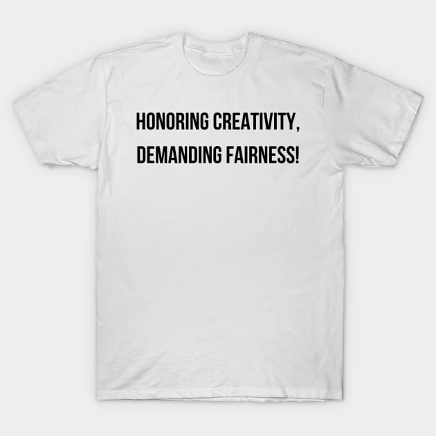 Honoring Creativity, Demanding Fairness! T-Shirt by Elongtees